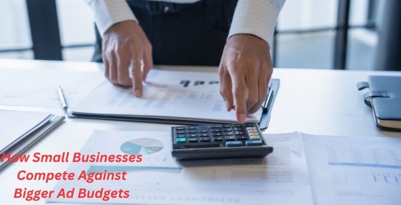 How Small Businesses Compete Against Bigger Ad Budgets