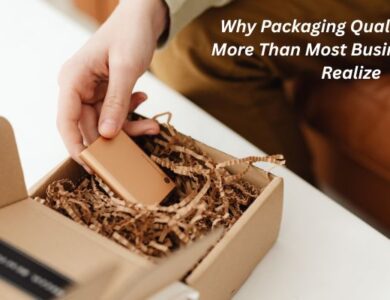 Why Packaging Quality Matters More Than Most Business Owners Realize